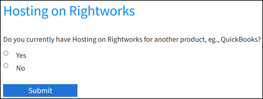 Image of the question Do you currently have Hosting on Rightworks for another product, eg., QuickBooks?